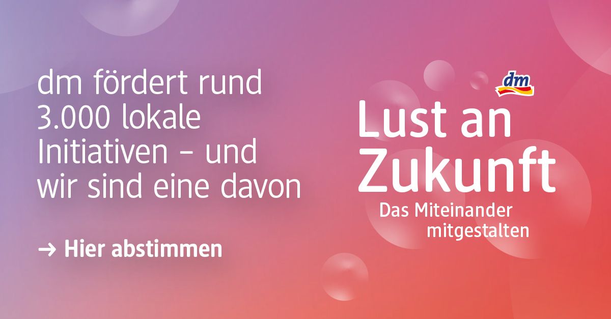 dm fördert rund 3.000 lokale Initiativen – und wir sind eine davon. Hier abstimmen.